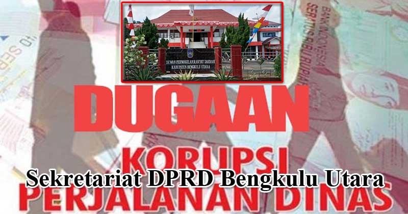 Dugaan-korupsi-SPPD-fiktif-di-Sekretariat-DPRD-Bengkulu-Utara